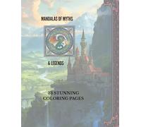 MANDALAS OF MYTHS AND LEGENDS: 33 STUNNING COLORING PAGES: FOR MINDFULNESS AND RELAXATION (MANDALAS OF THE THOUSAND WORDS)