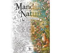 Mandalas of Nature 50 page Colouring Book: 50 Intricate Floral, Animal, Botanical, and Nature Mandala Illustrations for Adults and Teens