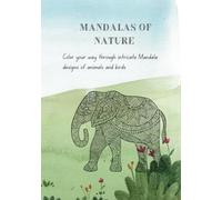 Mandalas of Nature: Color your way through intricate Mandala designs of animals and birds