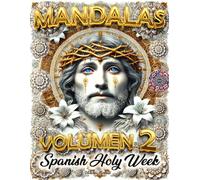 Mandalas of Spain’s Holy Week - Volume 2: Relax, Get Inspired, and Discover the Passion of Holy Week with Mandalas to Color: A Tribute to Spain and Andalusia’s Most Revered Religious Traditions