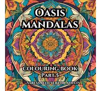 Mandalas of the Oasis: A Calming Journey Through Desert Dreams Part 5: A Coloring Book for Adults Seeking Calm, Balance, and Beauty