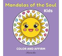 Mandalas of the Soul Kids: Color and Affirm (Mandalas of the Soul - Coloring Books for Relaxation and Mindfulness)