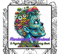Mandalas of the Undead: A Psychedelic Zombie Coloring Book: best for gifts, good for breaks and travelling, discover a fusion of the eerie and the ... twisted take on the classic coloring