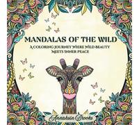 Mandalas Of The Wild: A Coloring Journey Where Wild Beauty Meets Inner Peace