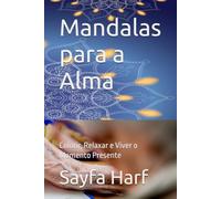 Mandalas para a Alma: Colorir, Relaxar e Viver o Momento Presente (Cores da Sabedoria)