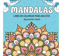 Mandalas para Adultos: Libro de Colorear Mandalas para Adultos, Reducir el Estrés y Relajarse (Spanish Edition)