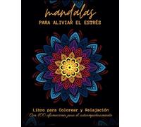 Mandalas para Aliviar el Estrés: Libro para Colorear y Relajación con 100 Afirmaciones para el Auto Empoderamiento