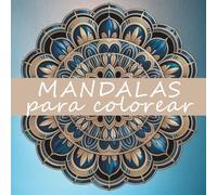 Mandalas para colorear: 50 diseños originales. Libro de colorear para adultos. Mandalas relajantes para reducir el estrés, mejorar la concentración y fomentar la creatividad.