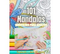 Mandalas para Colorear Adultos: 101 Mandalas Florales para Relajarte, Desconectar y Expresar tus Emociones (Mandalas para Adultos)