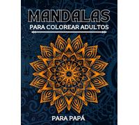 mandalas para colorear adultos: 50 maravillosas mandalas para colorear con hermosas frases y mensajes dedicadas a PAPA el regalo perfecto para el dia del padre