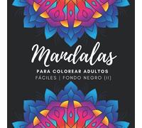Mandalas para colorear adultos fáciles fondo negro (II): Libro de colorear para adultos sobre fondo negro con 80 mandalas | Cuaderno de mandalas para ... principiantes, niños de 8-10 años o ancianos