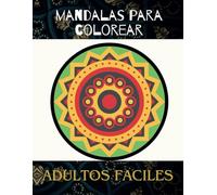 Mandalas para colorear adultos faciles: Mandalas fácil de colorear para adultos y niños, Pasatiempos para personas mayores, Entretenimiento adultos, libro de colorear mandalas fáciles