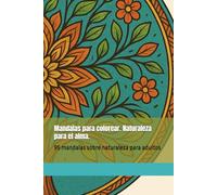 Mandalas para colorear. Naturaleza para el alma.: 95 mandalas sobre naturaleza para adultos (Colección Arte y Relax)