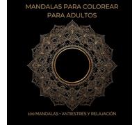 Mandalas para Colorear para Adultos: 100 Mandalas • Antiestrés y Relajación - Diseños Fáciles y Complejos para Reducir Ansiedad y Mejorar el ... Antiestrés (Mandala Coloring Book for Adults)