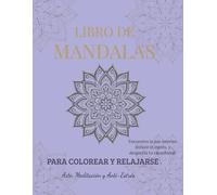 Màndalas para Colorear y Anti-Èstres para Adultos: 30 Diseños Ùnicos, Terapia de Arte y Relajaciòn para Calmar la Mente y Mejorar la Concentraciòn.