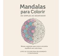 Mandalas para Colorir: Do Simples ao Desafiador.: 50 desenhos originais para relaxamento, foco e criatividade.