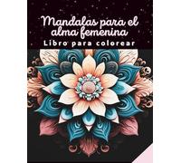 Mandalas para el alma femenina: Libro de Mandalas para Colorear con Frases Motivacionales