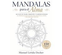 Mándalas para el Alma: Un viaje de calma, sanación y claridad interior. 150 mándalas meditativos para reducir el estrés y reconectar contigo.