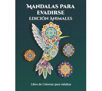 Mandalas para Evadirse - Edición Animales. 50 diseños únicos para colorear que transforman el estrés en calma y la rutina en inspiración.