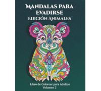 Mandalas para Evadirse - Edición Animales volumen 2. 50 diseños únicos para colorear que transforman el estrés en calma y la rutina en inspiración.