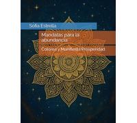 Mandalas para la abundancia: Colorea y Manifiesta Prosperidad