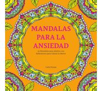 Mandalas para la ansiedad: Reflexiones Inspiradoras y 50 mandalas para Ansiedad, Estrés, Mindfulness, Relajación y Bienestar Emocional