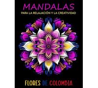 Mandalas para la relajación y la creatividad: Flores de Colombia