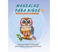 MANDALAS PARA NIÑOS:BUHOS PARA COLOREAR VOL. 1: LIBRO PARA COLOREAR DIVERTIDO PARA NIÑOS Y NIÑAS DE 4 A 10 AÑOS
