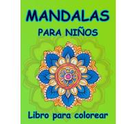 Mandalas para niños: Libro para colorear; Un Viaje de Creatividad y Serenidad; Diseños Encantadores para Estimular la Imaginación