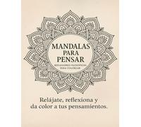 Mandalas para pensar: relájate, reflexiona y da color a tus pensamientos: Libro de colorear para adultos. 50 mandalas + 50 frases de reflexión, ... aliviar el estrés y ansiedad. Mindfulness.