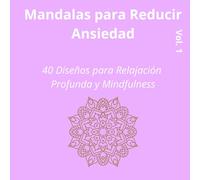 Mandalas para Reducir Ansiedad - Vol.1: 40 Diseños para Relajación Profunda y Mindfulness (Diseños para Relajación - Mindfulness)