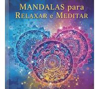 Mandalas para Relaxar e Meditar: Livro para colorir