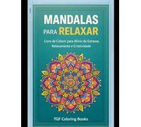 Mandalas para Relaxar: Livro de Colorir para Alívio do Estresse, Relaxamento e Criatividade