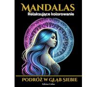 Mandalas - Podróż w Głąb Siebie: Antystresowa książka do kolorowania z przesłaniem duchowym i rozwojem osobistym (All our inspiring books)