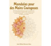 Mandalas pour des Mains Courageuses: 80 dessins thérapeutiques pour exercer la motricité fine en cas de Parkinson, séquelles d'AVC, arthrite et autres ... d'espoir pour les aidants et les familles