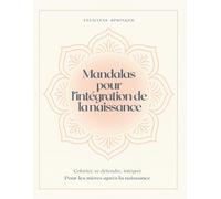 Mandalas pour l’intégration de la naissance: Colorier, se détendre, intégrer - Pour les mères après la naissance