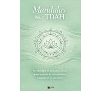 Mandalas pour TDAH: Art-thérapie et motivation douce pour soutenir la concentration, s’apaiser et se recentrer (TDAH et moi)