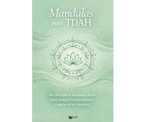 Mandalas pour TDAH: Art-thérapie et motivation douce pour soutenir la concentration, s’apaiser et se recentrer (TDAH et moi)