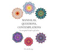 Mandalas, Questions, Contemplations: The coloring book that asks the right questions (Coloring Books)