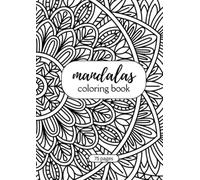 Mandalas: Stress Relief and Relaxation Coloring Book: A Collection of Calming and Intricate Mandala Patterns to Soothe the Mind and Spark Creativity