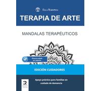 Mandalas Terapéuticos: Apoyo práctico para familias en cuidado de demencia (Edición Cuidadores) (Terapia de Arte: Serie Mandalas Terapéuticos)