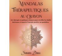 Mandalas thérapeutiques au crayon: Art-thérapie et guidances douces pour réveiller la vitalité intérieure et nourrir l’énergie positive au quotidien
