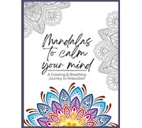 Mandalas to Calm Your Mind: A Coloring & Breathing Journey to Relaxation