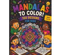Mandalas to Color! - 150 Designs for Kids: Fun, Creative, and Relaxing Activity for Young Artists