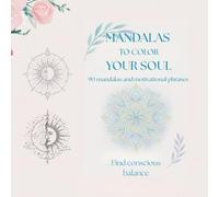 MANDALAS TO COLOR YOUR SOUL: 90 MANDALAS AND MOTIVATIONAL PHRASES
