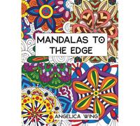 Mandalas To The Edge: 50 Relaxing Fun Filled Coloring Pages For Adults Or Teens