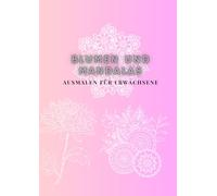 Mandalas und Blumen zum colorieren, Das Ausmalbuch in A4 für Erwachsene und Kinder zum Entspannen und Abschalten, schöne Motive zum Thema Pflanzen, ... eleganten Bildern für Erwachsene und Kinder
