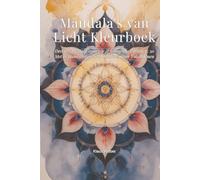 Mandala's van Licht Kleurboek: Deel 1 - Heilige Geometrie & Kosmische Patronen: 50 Met de Hand Ontworpen Mandala's voor Volwassenen