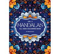MANDALAS VOL 2. ALL AGES COLOURING BOOK: Relaxing Mandala Designs for Stress Relief, Mindfulness, and Creativity - Fun Coloring for Kids, Teens & Adults