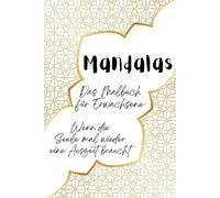 Mandalas - Wenn die Seele mal wieder eine Auszeit braucht: Das Malbuch für Erwachsene